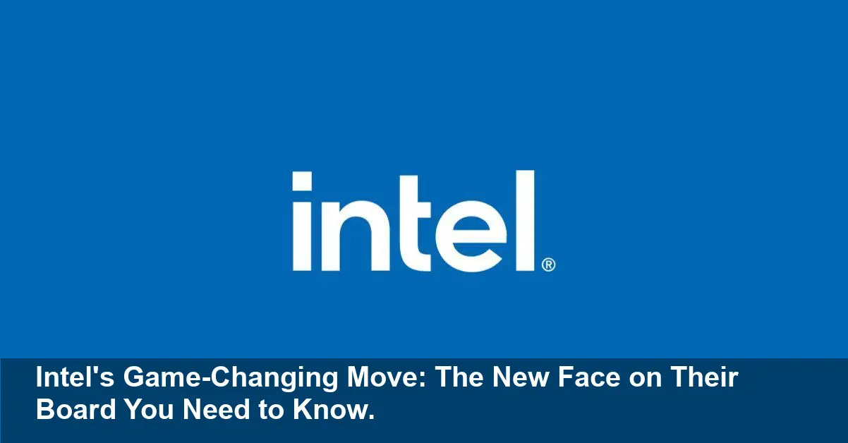Intel's Board Shake-Up: Is This the Critical Move Investors Have Been Waiting For? You Can't Afford to Ignore This.