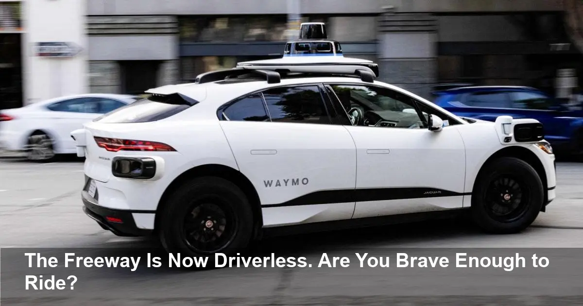 Waymo's Driverless Taxis Hit Freeways: Are You Ready for the Risky Robotaxi Revolution You Can't Ignore?