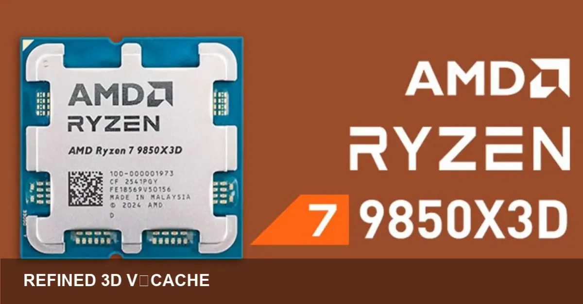 AMD Ryzen 7 9850X3D: Refined 3D V-Cache Gaming CPU