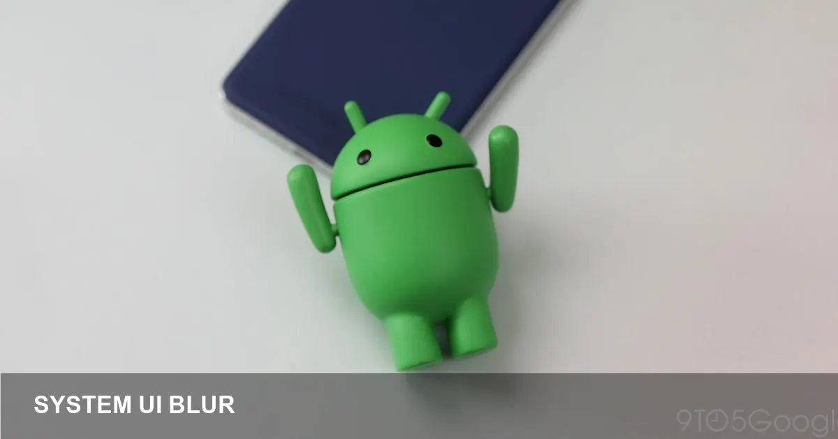 Android 17 leaks: System UI blur & screen recorder