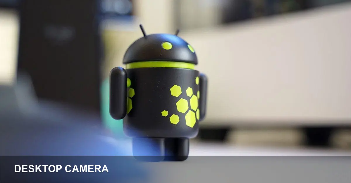 Google launches Desktop Camera for Android PCs