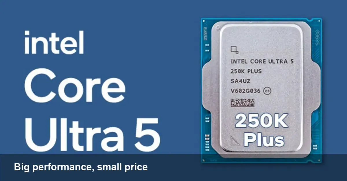 Core Ultra 5 250K Plus: $200 Value Shift