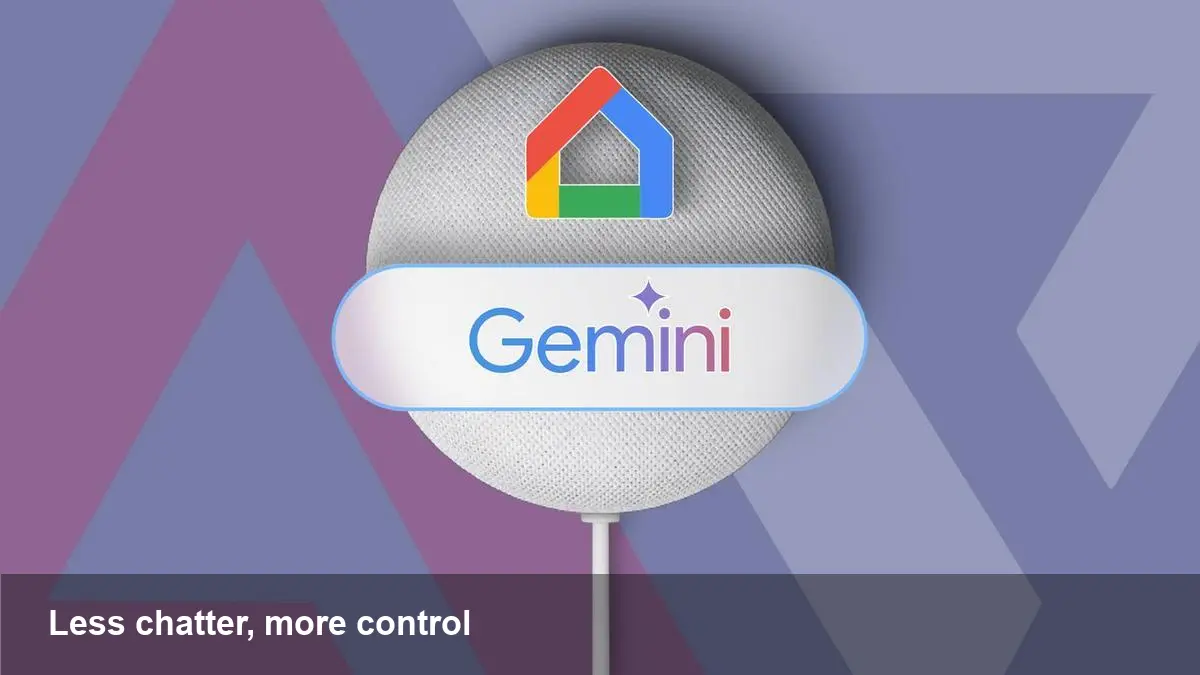 Gemini tames Google Home — Smarter, quieter responses