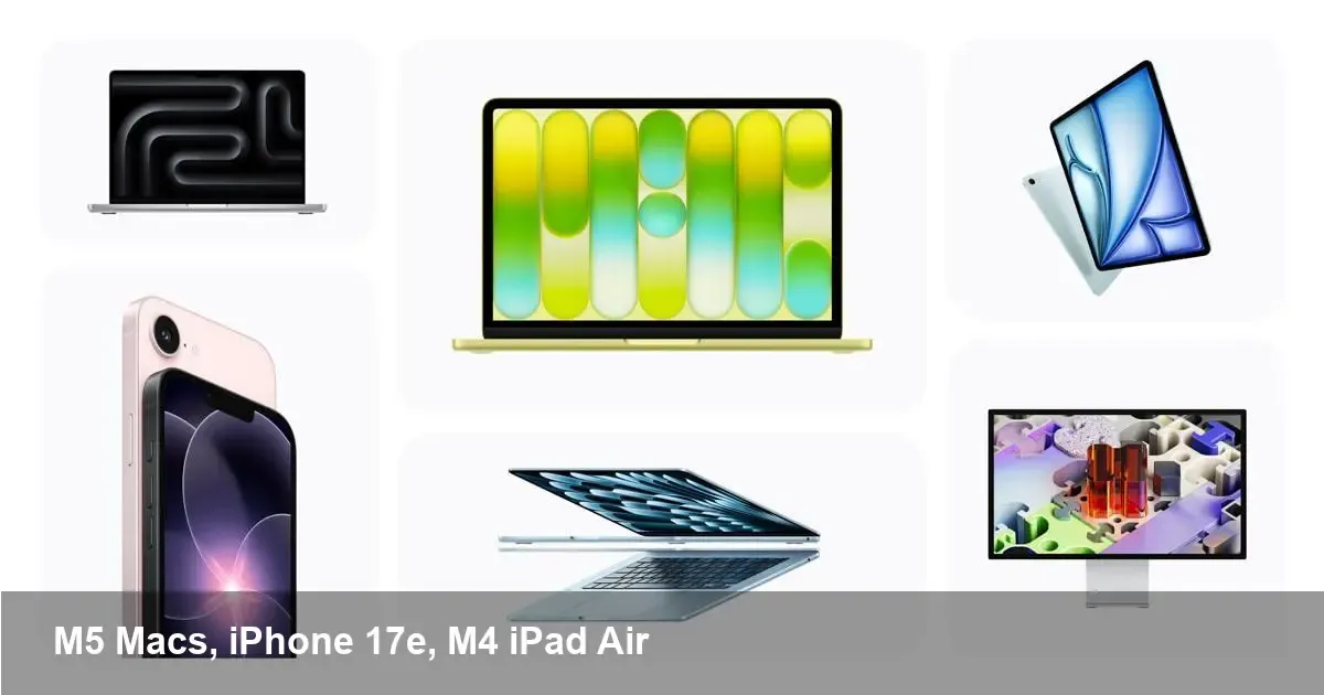 Apple's M5 Macs & New iPhone 17e Arrive