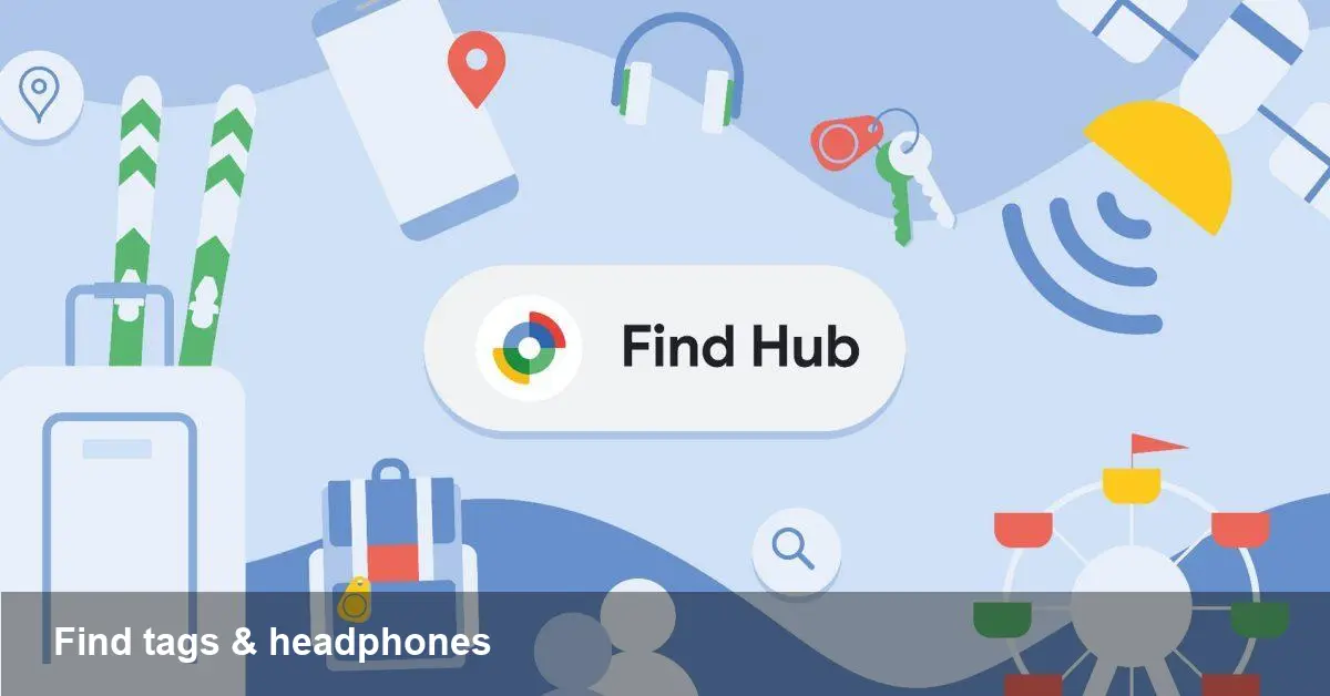 Google Find Hub: Find tags and headphones online