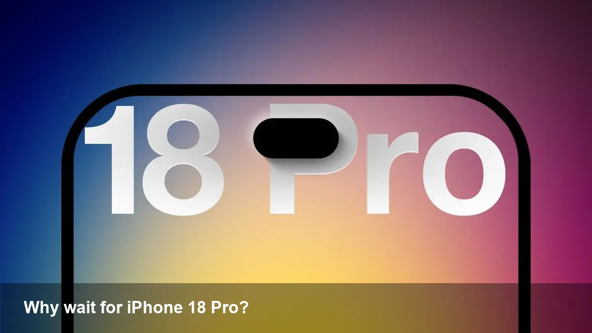 Why Wait for the iPhone 18 Pro
