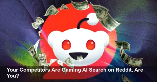 Leaked Deck Exposes How Brands Are Gaming AI Search With Reddit Ads—You're Already Falling Behind.