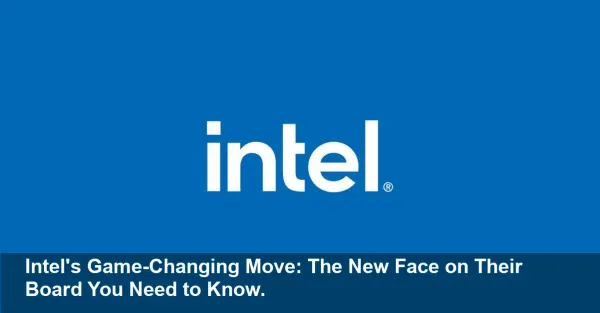 Intel's Board Shake-Up: Is This the Critical Move Investors Have Been Waiting For? You Can't Afford to Ignore This.