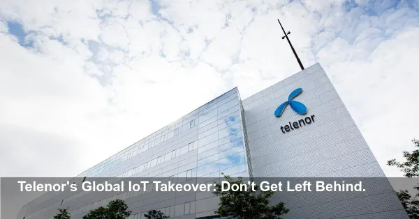 Telenor's IoT Shakeup Signals a Global Power Shift You Can't Ignore