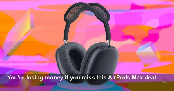 Warning: You're Losing $150 on AirPods Max If You Ignore This Unprecedented Apple Deal