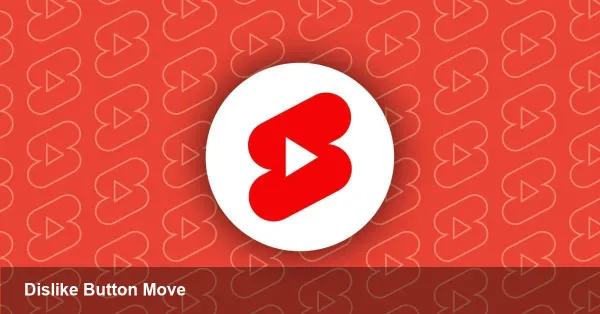 YouTube Shorts Tests Dislike Button Placement