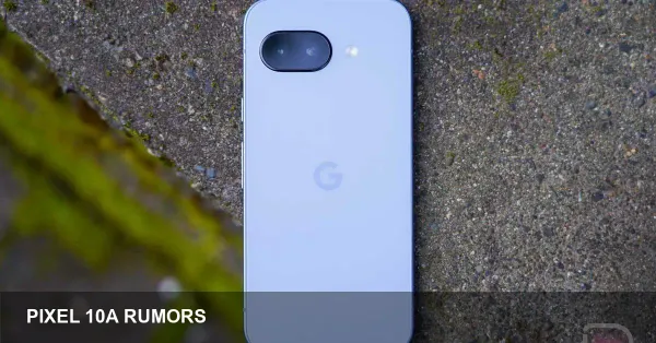 Pixel 10a rumored launch date & price