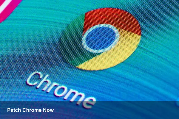 Chrome zero-day patched — act now