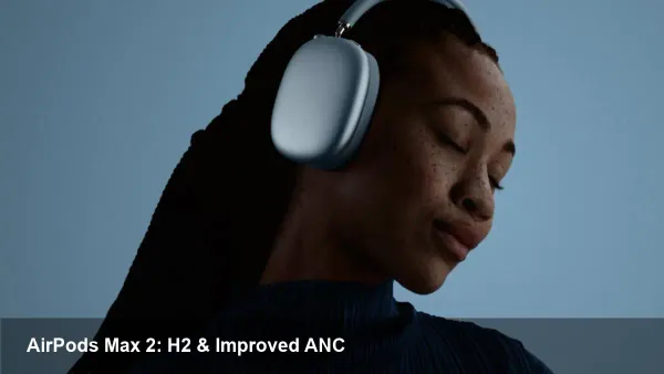 AirPods Max 2: H2 chip, stronger ANC ($549)