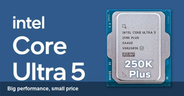 Core Ultra 5 250K Plus: $200 Value Shift