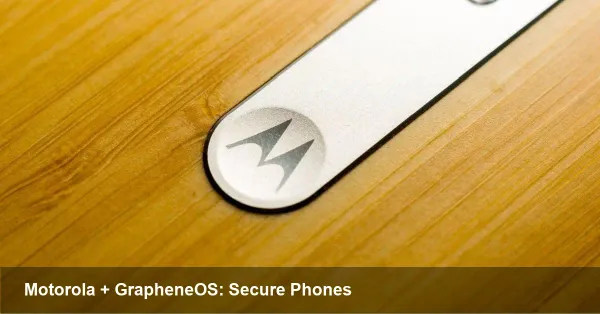 Motorola + GrapheneOS: What to Expect