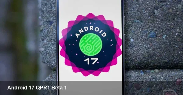 Android 17 QPR1 Beta 1 for Pixel